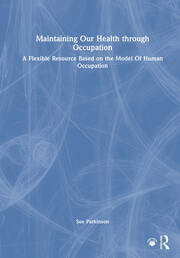 Maintaining Our Health through Occupation: A Flexible Resource Based on the Model Of Human Occupation book cover