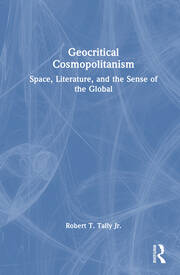 Geocritical Cosmopolitanism: Space, Literature, and the Sense of the Global book cover
