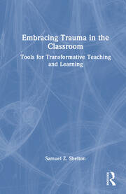 Embracing Trauma in the Classroom: Tools for Transformative Teaching and Learning book cover