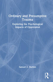 Ordinary and Presumptive Trauma: Exploring the Psychological Impacts of Oppression book cover