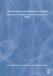 The Sensory Aware Early Years Toolkit: Approaches to Enhance Sensory Wellbeing in Your Setting book cover