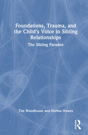 Foundations, Trauma, and the Child's Voice in Sibling Relationships: The Sibling Paradox book cover