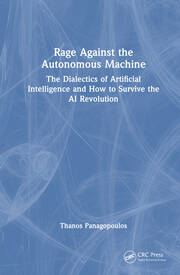 Rage Against the Autonomous Machine: The Dialectics of Artificial Intelligence and How to Survive the AI Revolution book cover