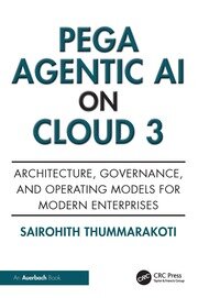 Pega Agentic AI on Cloud 3: Architecture, Governance, and Operating Models for Modern Enterprises book cover
