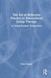 The Art of Reflective Practice in Intercultural Group Therapy: A Group-Analytic Perspective book cover