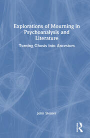 Explorations of Mourning in Psychoanalysis and Literature: Turning Ghosts into Ancestors book cover