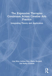 The Expressive Therapies Continuum Across Creative Arts Practice: Integrating Theory and Application book cover