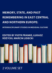 Memory, State, and Past Remembering in East Central and Northern Europe: Interdisciplinary Studies in Medieval Culture, Two Volume Set book cover