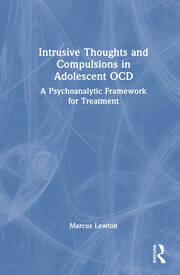 Intrusive Thoughts and Compulsions in Adolescent OCD: A Psychoanalytic Framework for Treatment book cover