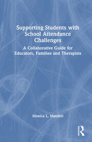 Supporting Students with School Attendance Challenges: A Collaborative Guide for Educators, Families and Therapists book cover