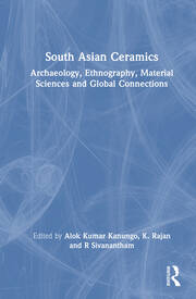 South Asian Ceramics: Archaeology, Ethnography, Material Sciences and Global Connections book cover