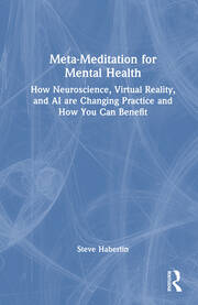 Meta-Meditation for Mental Health: How Neuroscience, Virtual Reality, and AI are Changing Practice and How You Can Benefit book cover