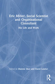 Eric Miller, Social Scientist and Organisational Consultant: His Life and Work book cover
