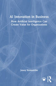 AI Innovation in Business: How Artificial Intelligence Can Create Value for Organizations book cover