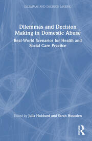 Dilemmas and Decision Making in Domestic Abuse: Real-World Scenarios for Health and Social Care Practice book cover