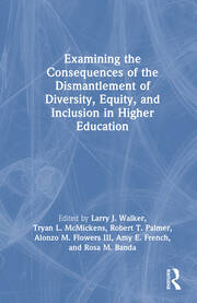 Examining the Consequences of the Dismantlement of Diversity, Equity, and Inclusion in Higher Education book cover
