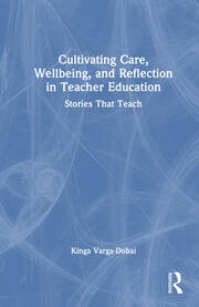 Cultivating Care, Wellbeing, and Reflection in Teacher Education: Stories That Teach book cover