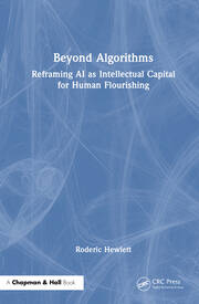 Beyond Algorithms: Reframing AI as Intellectual Capital for Human Flourishing book cover