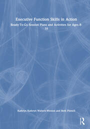 Executive Function Skills in Action: Ready-To-Go Session Plans and Activities for Ages 8-16 book cover