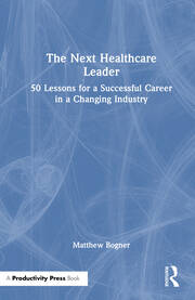 The Next Healthcare Leader: 50 Lessons for a Successful Career in a Changing Industry book cover
