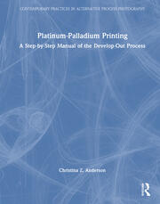 Platinum-Palladium Printing: A Step-by-Step Manual of the Develop-Out Process book cover