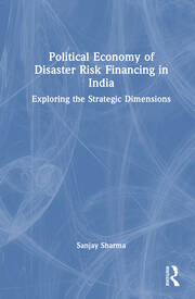 Political Economy of Disaster Risk Financing in India: Exploring the Strategic Dimensions book cover