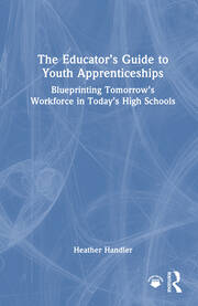 The Educator’s Guide to Youth Apprenticeships: Blueprinting Tomorrow’s Workforce in Today’s High Schools book cover