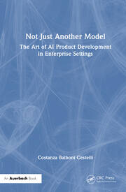 Not Just Another Model: The Art of AI Product Development in Enterprise Settings book cover