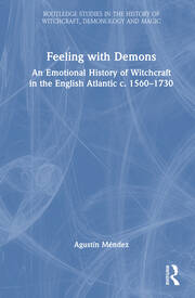 Feeling with Demons: An Emotional History of Witchcraft in the English Atlantic c. 1560–1730 book cover