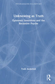 Unknowing as Truth: Epistemic Inversions and the Recursive Psyche book cover