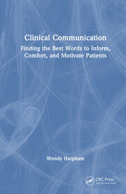Clinical Communication: Finding the Best Words to Inform, Comfort, and Motivate Patients book cover