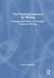 The Teaching Sequence for Writing: Strategies and Steps to Transform Classroom Writing book cover