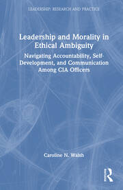 Leadership and Morality in Ethical Ambiguity: Navigating Accountability, Self-Development, and Communication Among CIA Officers book cover