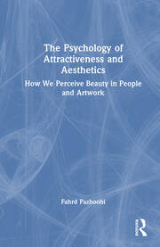 The Psychology of Attractiveness and Aesthetics: How We Perceive Beauty in People and Artwork book cover