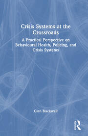 Crisis Systems at the Crossroads: A Practical Perspective on Behavioural Health, Policing, and Crisis Systems book cover