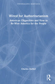 Wired for Authoritarianism: American Oligarchies and How to Re-Wire America for the People book cover