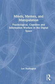 Minds, Memes, and Manipulation: Psychological, Cognitive and Information Warfare in the Digital Space book cover