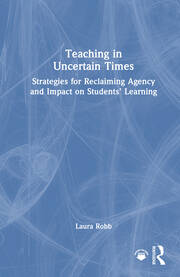 Teaching in Uncertain Times: Strategies for Reclaiming Agency and Impact on Students’ Learning book cover