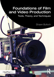Foundations of Video and Film Production: Tools, Theory, and Techniques book cover