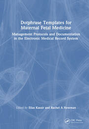 Dotphrase Templates for Maternal Fetal Medicine: Management Protocols and Documentation in the Electronic Medical Record System book cover