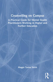 Counselling on Campus: A Practical Guide for Mental Health Practitioners Working in Higher and Further Education book cover