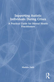 Supporting Autistic Individuals During Crises: A Practical Guide for Mental Health Practitioners book cover