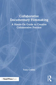 Collaborative Documentary Filmmaking: A Hands-On Guide to Creative Collaborative Practice book cover