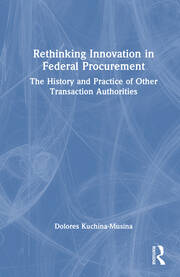 Rethinking Innovation in Federal Procurement: The History and Practice of Other Transaction Authorities book cover