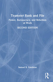 Teamster Rank and File: Power, Bureaucracy, and Rebellion at Work book cover