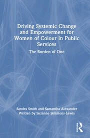 Driving Systemic Change and Empowerment for Women of Colour in Public Services: The Burden of One book cover