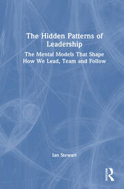 The Hidden Patterns of Leadership: The Mental Models That Shape How We Lead, Team and Follow book cover
