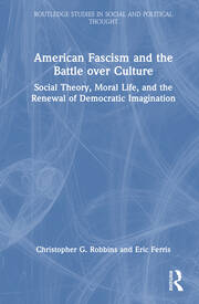 American Fascism and the Battle over Culture: Social Theory, Moral Life, and the Renewal of Democratic Imagination book cover