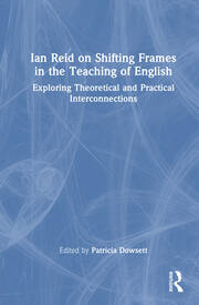 Ian Reid on Shifting Frames in the Teaching of English: Exploring Theoretical and Practical Interconnections book cover