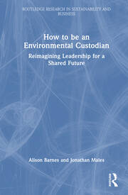 How to be an Environmental Custodian: Reimagining Leadership for a Shared Future book cover